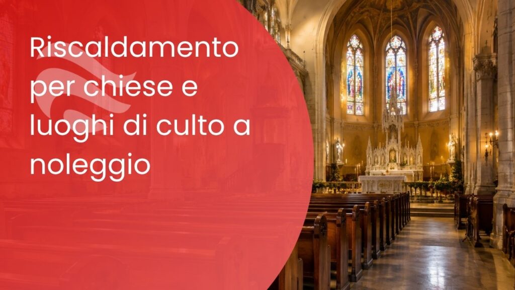 Riscaldamento per chiese e luoghi di culto: le soluzioni a noleggio